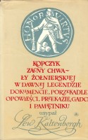 KALTENBERGH LEW - KOPCZYK ZACNY CHWAŁY ŻOŁNIERSKIEJ W DAWNEJ LEGENDZIE, DOKUMENCIE, PORZEKADLE, OPOWIEŚCI, PRZEKAZIE, GADCE I PAMIĘTNIKU