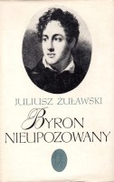 ŻUŁAWSKI JULIUSZ - BYRON NIEUPOZOWANY