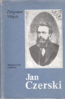 WÓJCIK ZBIGNIEW - JAN CZERSKI. Polski badacz Syberii