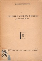 ŚWIERKOWSKI KSAWERY - DZIESIĘĆ WIEKÓW KSIĄŻKI. CHRONOLOGIA