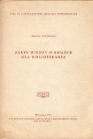 ŚWIERKOWSKI KSAWERY - ZARYS WIEDZY O KSIĄŻCE DLA BIBLIOTEKARZA