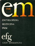 ENCYKLOPEDIA MUZYCZNA PWM. EFG część biograficzna. 