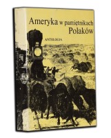 GRZELOŃSKI BOHDAN - AMERYKA W PAMIĘTNIKACH POLAKÓW