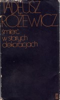 RÓŻEWICZ TADEUSZ - ŚMIERĆ W STARYCH DEKORACJACH