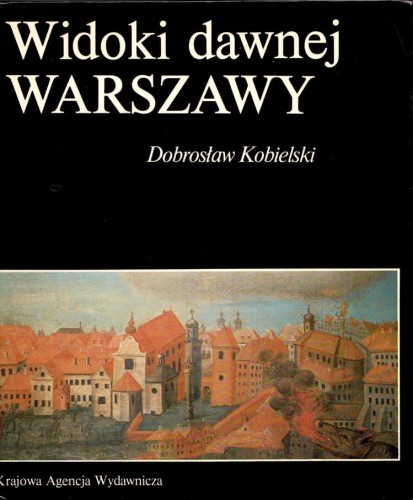 DOBROSŁAW KOBIELSKI - WIDOKI DAWNEJ WARSZAWY.jpg