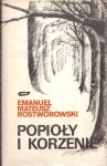ROSTWOROWSKI Emanuel Mateusz - Popioły i korzenie. Szkice historyczne i rodzinne.