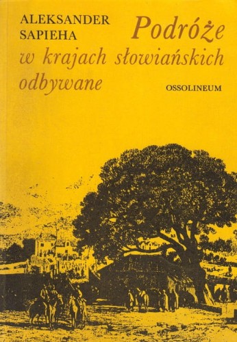 ALEKSANDER SAPIEHA - PODRÓŻE PO KRAJACH SŁOWIAŃSKICH ODBYWANE.jpg