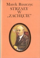 RUSZCZYC Marek - Strzały w "Zachęcie" Gabriel Narutowicz.