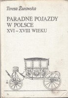 ŻURAWSKA Teresa - Paradne pojazdy w Polsce XVI-XVIII wieku 