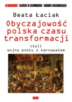 ŁACIAK Beata - Obyczajowość polska czasu transformacji czyli wojna postu z karnawałem