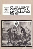 POLAK Bogusław - Wielkopolanie w Powstaniu Styczniowym 1863-1864