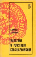 ZAHORSKI Andrzej - Warszawa w Powstaniu Kościuszkowskim