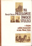 BARYCZ Henryk - Na przełomie dwóch stuleci. Z dziejów polskiej humanistyki w dobie Młodej Polski.
