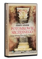 ŁOJEK Jerzy - Potomkowie Szczęsnego. Dzieje fortuny Potockich z Tulczyna 1799-1921.