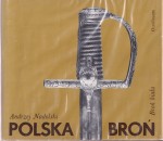 NADOLSKI Andrzej - Polska broń. Broń biała.