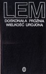 LEM Stanisław - Doskonała próżnia. Wielkość urojona.