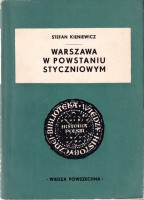 KIENIEWICZ Stefan - Warszawa w powstaniu styczniowym 