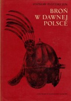 ŻYGULSKI Jun. Zdzisław - Broń w dawnej Polsce. Na tle uzbrojenia Europy i Bliskiego Wschodu.