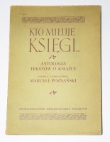 POZNAŃSKI Marcel - Kto miłuje księgi...Antologia tekstów o książce.