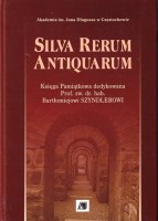 Silva rerum Antiquarum. Księga pamiątkowa dedykowana Prof. zw. dr. hab. Bartłomiejowi Szyndlerowi. Pod red. Roberta W. Szweda. 