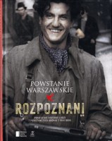MICHALEWICZ Iza; PIWOWARCZUK Maciej - Rozpoznani. Powstanie Warszawskie. Prawdziwe historie ludzi z powstańczych kronik z 1944r. 