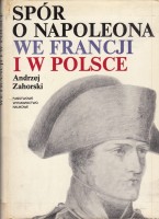 ZAHORSKI Andrzej - Spór o Napoleona we Francji i w Polsce