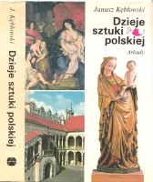 KĘBŁOWSKI Juliusz - Dzieje sztuki polskiej. Panorama zjawisk od zarania do współczesności.