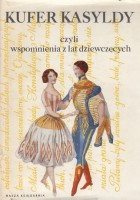 Kufer Kasyldy czyli wspomnienia z lat dziewczęcych. [wybór z pamiętników XVIII-XIX w.]