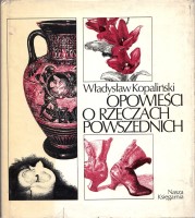 KOPALIŃSKI Władysław - Opowieści o rzeczach powszednich. Wydanie 1.