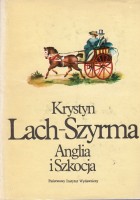 LACH-SZYRMA Krystyn - Anglia i Szkocja. Przypomnienia z podróży roku 1820-1824 odbytej.