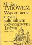 TYROWICZ Marian - Wspomnienia o życiu kulturalnym i obyczajowym Lwowa 1918-1939.