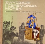 Zwyczaje i ceremoniał morski - KOCZOROWSKI Eugeniusz; KOZIARSKI Jerzy; PLUTA Ryszard