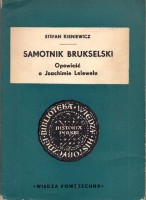 KIENIEWICZ Stefan - Samotnik Brukselski. Opowieść o Joachimie Lelewelu.