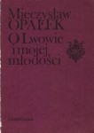 OPAŁEK Mieczysław - O Lwowie i mojej młodości. Kartki z pamiętnika 1881-1901.