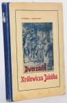 PAPI Teresa Jadwiga - Dworzanin Królewicza Jakóba powieść dla młodzieży z czasów panowania Jana Sobieskiego. Warszawa 1928.