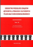 DZIEDZICTWO PRZESZŁOŚCI ZWIĄZKÓW JĘZYKOWYCH, LITERACKICH I KULTUROWYCH POLSKO-BAŁTO-WSCHODNIOSŁOWIAŃSKICH T.3