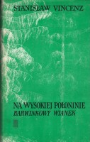 VINCENZ Stanisław - Na wysokiej Połoninie. Barwinkowy wianek.
