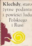 Klechdy, starożytne podania i powieści ludu Polskiego i Rusi. Zebrał Kazimierz Władysław Wójcicki. 