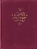 KUCHOWICZ Zbigniew, SPIERALSKI Zdzisław - W walce z najazdem szwedzkim 1655-1660.