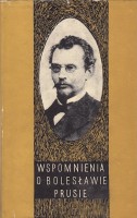 Wspomnienia o Bolesławie Prusie. Oprac. Stanisław Fita.
