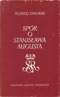 ZAHORSKI Andrzej - Spór o Stanisława Augusta.