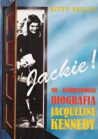 KELLEY Kitty - Jackie! Nie autoryzowana biografia Jacqueline Kennedy. 