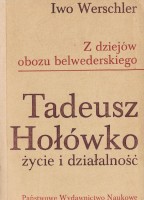 WERSCHLER Iwo - Z dziejów obozu belwederskiego. Tadeusz Hołówko życie i działalność.