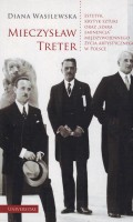WASILEWSKA Diana - Mieczysław Treter - estetyk, krytyk sztuki oraz „szara eminencja” międzywojennego życia artystycznego w Polsce.