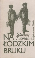 PAWLAK Wacław - Na łódzkim bruku 1901-1918.
