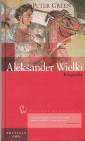 GREEN Peter - Aleksander Wielki. Biografia.