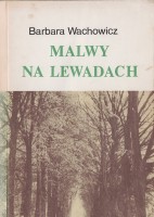 WACHOWICZ Barbara - Malwy na lewadach [wydanie drugie rozszerzone.]