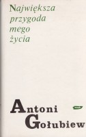 GOŁUBIEW Antoni - Największa przygoda mego życia. Lata nad "Bolesławem Chrobrym".