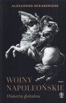 MIKABERIDZE Alexander - Wojny napoleońskie. Historia globalna, 1-2 komplet.
