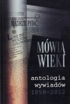 MÓWIĄ WIEKI. Antologia wywiadów 1958-2012.